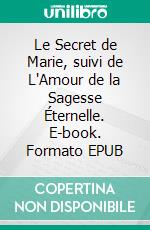 Le Secret de Marie, suivi de L'Amour de la Sagesse Éternelle. E-book. Formato EPUB ebook