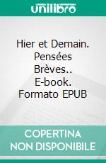 Hier et Demain. Pensées Brèves.. E-book. Formato EPUB ebook