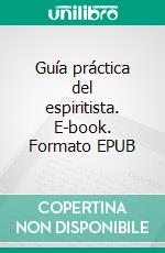 Guía práctica del espiritista. E-book. Formato EPUB ebook