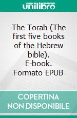 The Torah (The first five books of the Hebrew bible). E-book. Formato EPUB ebook di anonym