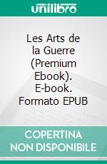 Les Arts de la Guerre (Premium Ebook). E-book. Formato EPUB ebook