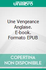 Une Vengeance Anglaise. E-book. Formato EPUB ebook di Pierre Zaccone