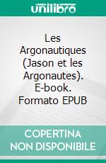 Les Argonautiques (Jason et les Argonautes). E-book. Formato EPUB ebook
