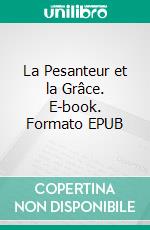La Pesanteur et la Grâce. E-book. Formato EPUB ebook di Simone Weil