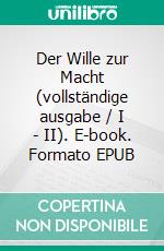 Der Wille zur Macht (vollständige ausgabe / I - II). E-book. Formato EPUB ebook