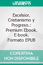 Excelsior. Cristianismo y Progreso.: Premium Ebook. E-book. Formato EPUB ebook