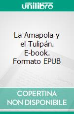 La Amapola y el Tulipán. E-book. Formato EPUB ebook di Alessandra Cesana