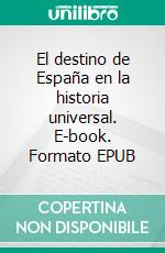 El destino de España en la historia universal. E-book. Formato EPUB ebook di Zacarías García Villada