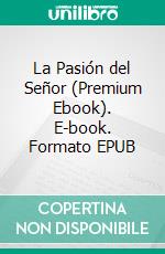 La Pasión del Señor (Premium Ebook). E-book. Formato EPUB ebook