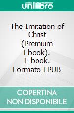 The Imitation of Christ (Premium Ebook). E-book. Formato EPUB ebook