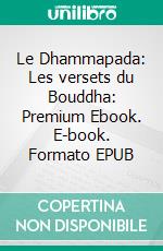 Le Dhammapada: Les versets du Bouddha: Premium Ebook. E-book. Formato EPUB ebook