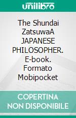 The Shundai ZatsuwaA JAPANESE PHILOSOPHER. E-book. Formato Mobipocket ebook