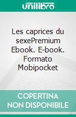 Les caprices du sexePremium Ebook. E-book. Formato Mobipocket ebook