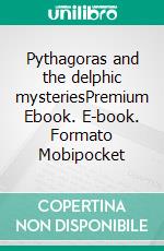 Pythagoras and the delphic mysteriesPremium Ebook. E-book. Formato Mobipocket ebook