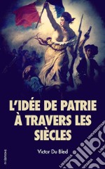 L’idée de patrie à travers les siècles. E-book. Formato Mobipocket