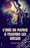 L’idée de patrie à travers les siècles. E-book. Formato Mobipocket ebook