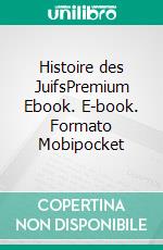 Histoire des JuifsPremium Ebook. E-book. Formato Mobipocket ebook di Louis-Philippe de Ségur