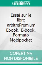 Essai sur le libre arbitrePremium Ebook. E-book. Formato Mobipocket ebook di Arthur Schopenhauer