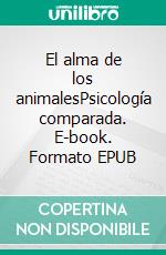 El alma de los animalesPsicología comparada. E-book. Formato EPUB ebook