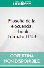 Filosofía de la elocuencia. E-book. Formato EPUB ebook