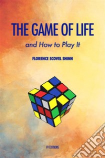 The Game of Life and How to Play ItPremium Ebook. E-book. Formato EPUB ebook di Florence Scovel Shinn