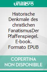 Historische Denkmale des christlichen FanatismusDer Pfaffenspiegel. E-book. Formato EPUB