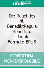 Die Regel des hl. BenediktRegula Benedicti. E-book. Formato EPUB ebook