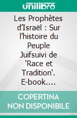 Les Prophètes d’Israël : Sur l’histoire du Peuple Juifsuivi de 'Race et Tradition'. E-book. Formato EPUB