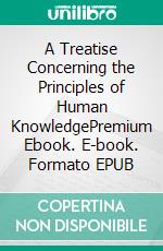 A Treatise Concerning the Principles of Human KnowledgePremium Ebook. E-book. Formato EPUB ebook