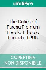 The Duties Of ParentsPremium Ebook. E-book. Formato EPUB ebook di John Charles Ryle