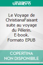 Le Voyage de ChristianaFaisant suite au voyage du Pèlerin. E-book. Formato EPUB ebook