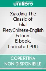 XiaoJing The Classic of Filial PietyChinese-English Edition. E-book. Formato EPUB ebook