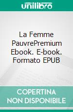 La Femme PauvrePremium Ebook. E-book. Formato EPUB ebook