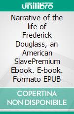 Narrative of the life of Frederick Douglass, an American SlavePremium Ebook. E-book. Formato EPUB ebook