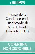 Traité de la Confiance en la Miséricorde de Dieu. E-book. Formato EPUB ebook
