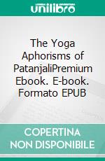 The Yoga Aphorisms of PatanjaliPremium Ebook. E-book. Formato EPUB ebook