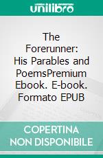 The Forerunner: His Parables and PoemsPremium Ebook. E-book. Formato EPUB ebook