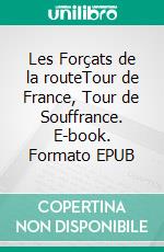 Les Forçats de la routeTour de France, Tour de Souffrance. E-book. Formato EPUB ebook di Albert Londres