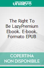 The Right To Be LazyPremium Ebook. E-book. Formato EPUB ebook