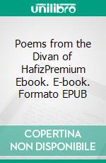 Poems from the Divan of HafizPremium Ebook. E-book. Formato EPUB ebook