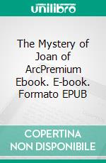 The Mystery of Joan of ArcPremium Ebook. E-book. Formato EPUB ebook di Léon Denis
