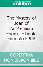 The Mystery of Joan of ArcPremium Ebook. E-book. Formato EPUB ebook