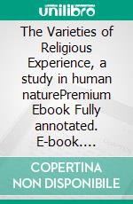 The Varieties of Religious Experience, a study in human naturePremium Ebook Fully annotated. E-book. Formato EPUB ebook