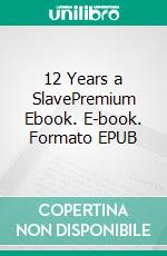 12 Years a SlavePremium Ebook. E-book. Formato EPUB ebook di Solomon Northup