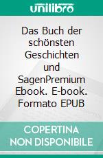 Das Buch der schönsten Geschichten und SagenPremium Ebook. E-book. Formato EPUB ebook