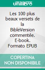 Les 100 plus beaux versets de la BibleVersion commentée. E-book. Formato EPUB ebook