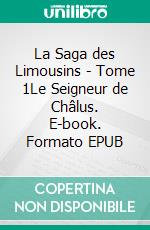 La Saga des Limousins - Tome 1Le Seigneur de Châlus. E-book. Formato EPUB ebook