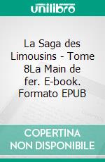 La Saga des Limousins - Tome 8La Main de fer. E-book. Formato EPUB ebook