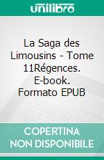 La Saga des Limousins - Tome 11Régences. E-book. Formato EPUB ebook