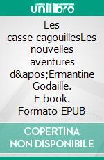 Les casse-cagouillesLes nouvelles aventures d&apos;Ermantine Godaille. E-book. Formato EPUB ebook